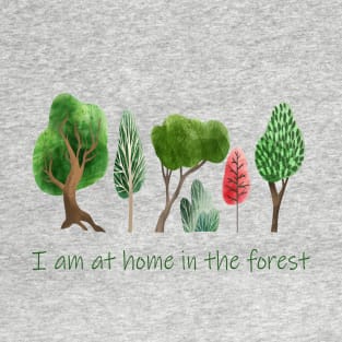 I'm at Home in the Forest Quote T-Shirt